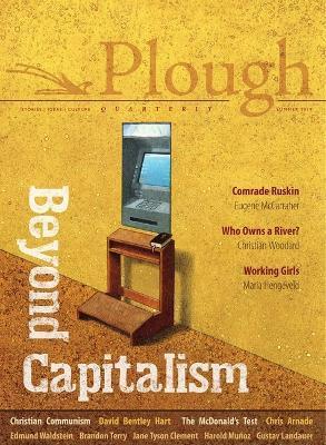 Plough Quarterly No. 21 - Beyond Capitalism - David Bentley Hart