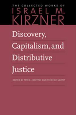 Discovery, Capitalism, and Distributive Justice - Israel M. Kirzner