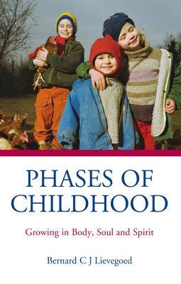 Phases of Childhood: Growing in Body, Soul and Spirit - Bernard C. J. Lievegoed