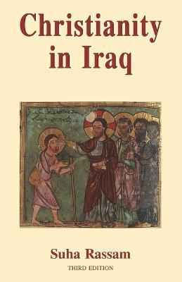 Christianity in Iraq: Its Origins and Development to the Present Day - Rassam Suha