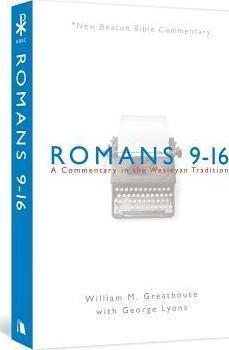 Romans 9-16: A Commentary in the Wesleyan Tradition - William M. Greathouse