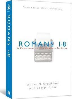 Romans 1-8: A Commentary in the Wesleyan Tradition - William M. Greathouse