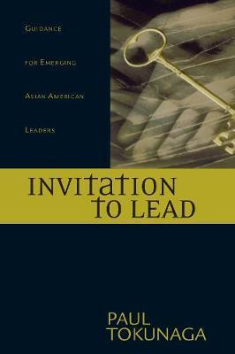 Invitation to Lead: Guidance for Emerging Asian American Leaders - Paul Tokunaga