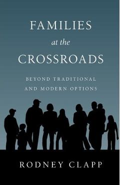 Coperta cărții 'Families at the Crossroads: Beyond Tradition & Modern Options - Rodney Clapp'