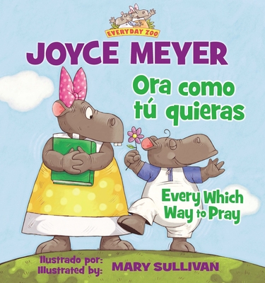 Every Which Way to Pray (Bilingual) / Ora Como T Quieras (Bilinge) - Joyce Meyer