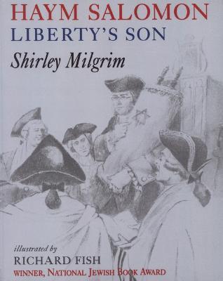 Haym Salomon: Liberty's Son - Shirley Milgrim