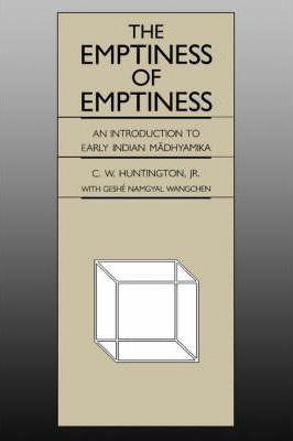 The Emptiness of Emptiness: An Introduction to Early Indian Mādhyamika - C. W. Huntington