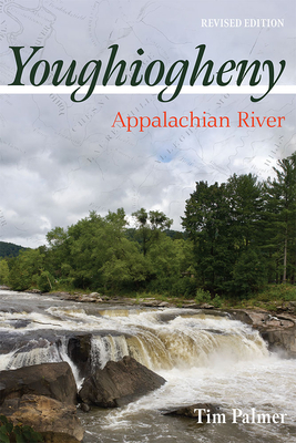 Youghiogheny: Appalachian River, Revised Edition - Tim Palmer
