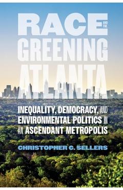 Coperta cărții 'Race and the Greening of Atlanta: Inequality, Democracy, and Environmental Politics in an Ascendant Metropolis -'