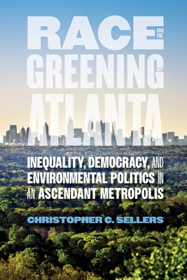 Coperta cărții 'Race and the Greening of Atlanta: Inequality, Democracy, and Environmental Politics in an Ascendant Metropolis -'