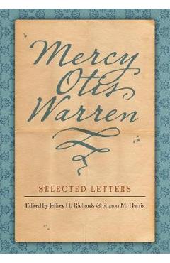 Coperta cărții 'Mercy Otis Warren: Selected Letters - Jeffrey H. Richards'