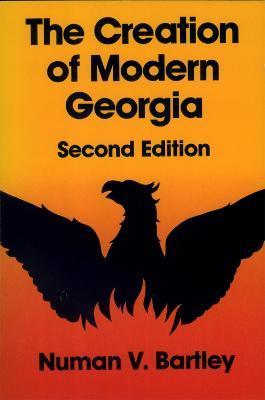 The Creation of Modern Georgia, Second Edition - Numan V. Bartley