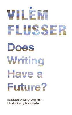 Does Writing Have a Future? - Vilém Flusser