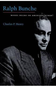 Coperta cărții 'Ralph Bunche: Model Negro or American Other? - Charles P. Henry'