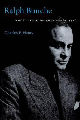 Ralph Bunche: Model Negro or American Other? - Charles P. Henry