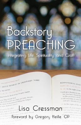 Backstory Preaching: Integrating Life, Spirituality, and Craft - Lisa Cressman