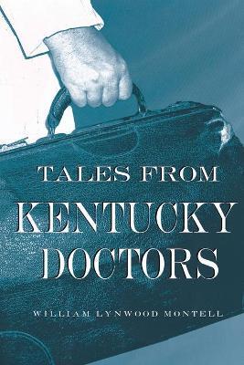 Tales from Kentucky Doctors - William Lynwood Montell