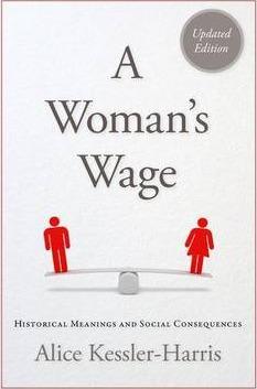 A Woman's Wage: Historical Meanings and Social Consequences - Alice Kessler-harris
