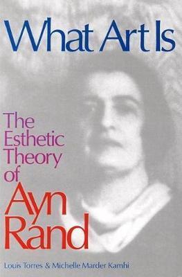What Art Is: The Esthetic Theory of Ayn Rand - Michelle Kamhi