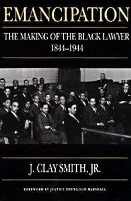 Emancipation: The Making of the Black Lawyer, 1844-1944 - Jr.