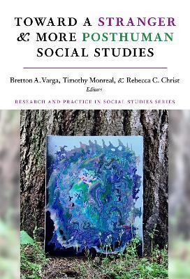 Toward a Stranger and More Posthuman Social Studies - Bretton A. Varga