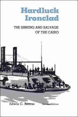Hardluck Ironclad: The Sinking and Salvage of the Cairo - Edwin C. Bearss
