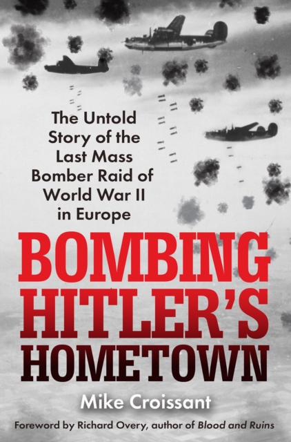 Bombing Hitler's Hometown - Mike Croissant