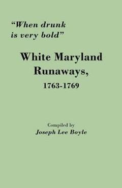 Coperta cărții 'When Drunk Is Very Bold: White Maryland Runaways, 1763-1769 - Joseph Lee Boyle'