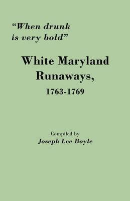 Coperta cărții 'When Drunk Is Very Bold: White Maryland Runaways, 1763-1769 - Joseph Lee Boyle'