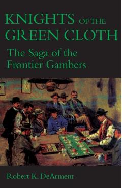 Poza produsului Knights of the Green Cloth: The Saga of the Frontier Gamblers - Robert K. Dearment