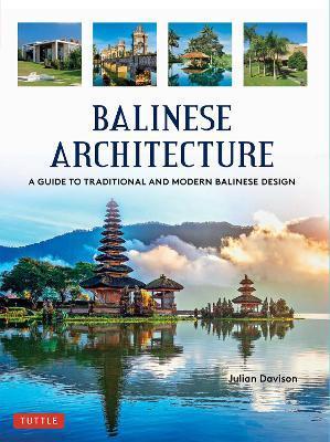 Balinese Architecture: A Guide to Traditional and Modern Balinese Design - Julian Davison