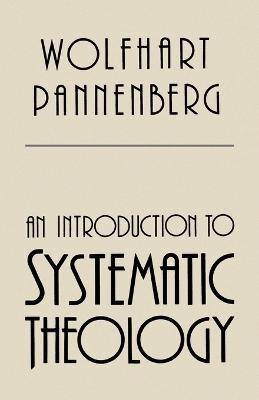 An Introduction to Systematic Theology - Wolfhart Pannenberg