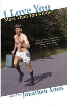 Coperta cărții 'I Love You More Than You Know: Essays - Jonathan Ames'