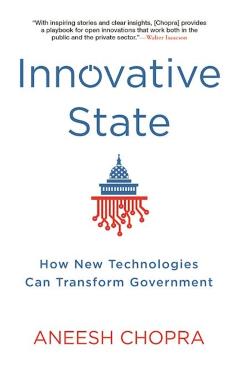 Innovative State: How New Technologies Can Transform Government - Aneesh Chopra