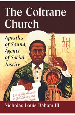 Poza produsului The Coltrane Church: Apostles of Sound, Agents of Social Justice - Nicholas Louis Baham