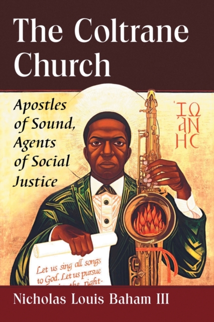 The Coltrane Church: Apostles of Sound, Agents of Social Justice - Nicholas Louis Baham