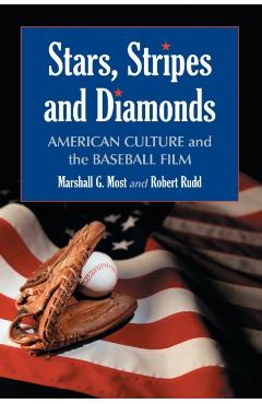 Coperta cărții 'Stars, Stripes and Diamonds: American Culture and the Baseball Film - Marshall G. Most'