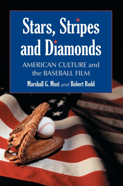 Stars, Stripes and Diamonds: American Culture and the Baseball Film - Marshall G. Most