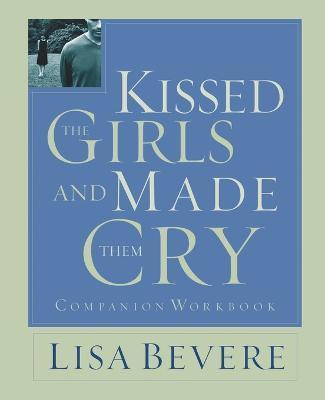 Kissed the Girls and Made Them Cry: Workbook - Lisa Bevere