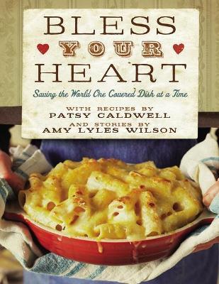 Bless Your Heart: Saving the World One Covered Dish at a Time - Patsy Caldwell