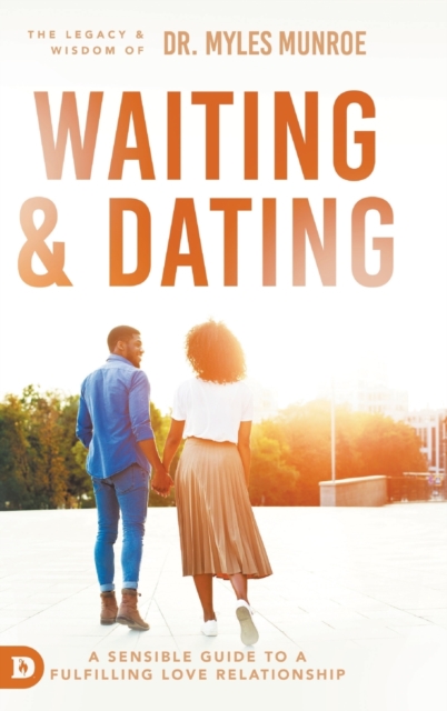 Waiting and Dating: A Sensible Guide to a Fulfilling Love Relationship - Myles Munroe