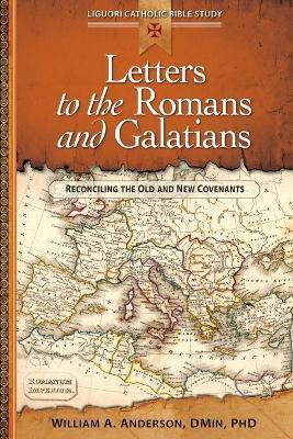 Letters to the Romans and Galatians: Reconciling the Old and New Covenants - William Anderson