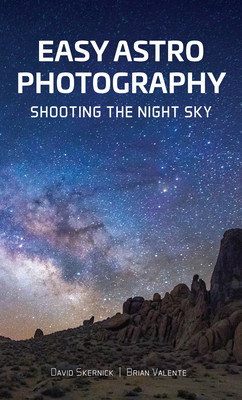 Easy Astrophotography: Shooting the Night Sky - David Skernick