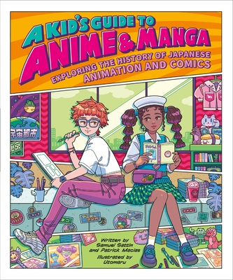 A Kid's Guide to Anime & Manga: Exploring the History of Japanese Animation and Comics - Samuel Sattin
