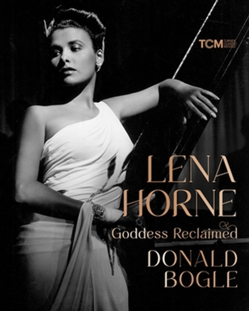 Lena Horne: Goddess Reclaimed - Donald Bogle