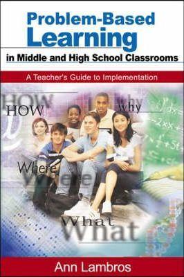 Problem-Based Learning in Middle and High School Classrooms: A Teacher′s Guide to Implementation - Marian Ann Lambros