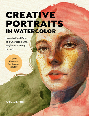 Creative Portraits in Watercolor: Learn to Paint Faces and Characters with Beginner-Friendly Lessons - Explore Watercolor, Ink, Gouache, and More - Ana Santos