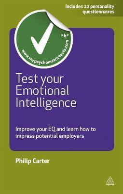 Test Your Emotional Intelligence: Improve Your EQ and Learn How to Impress Potential Employers - Philip Carter