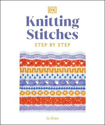 Knitting Stitches Step-By-Step: More Than 150 Essential Stitches to Knit, Purl, and Perfect - Dk