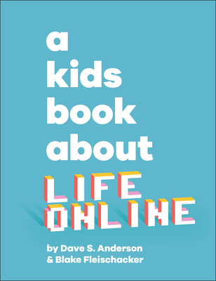 A Kids Book about Life Online - Dave S. Anderson